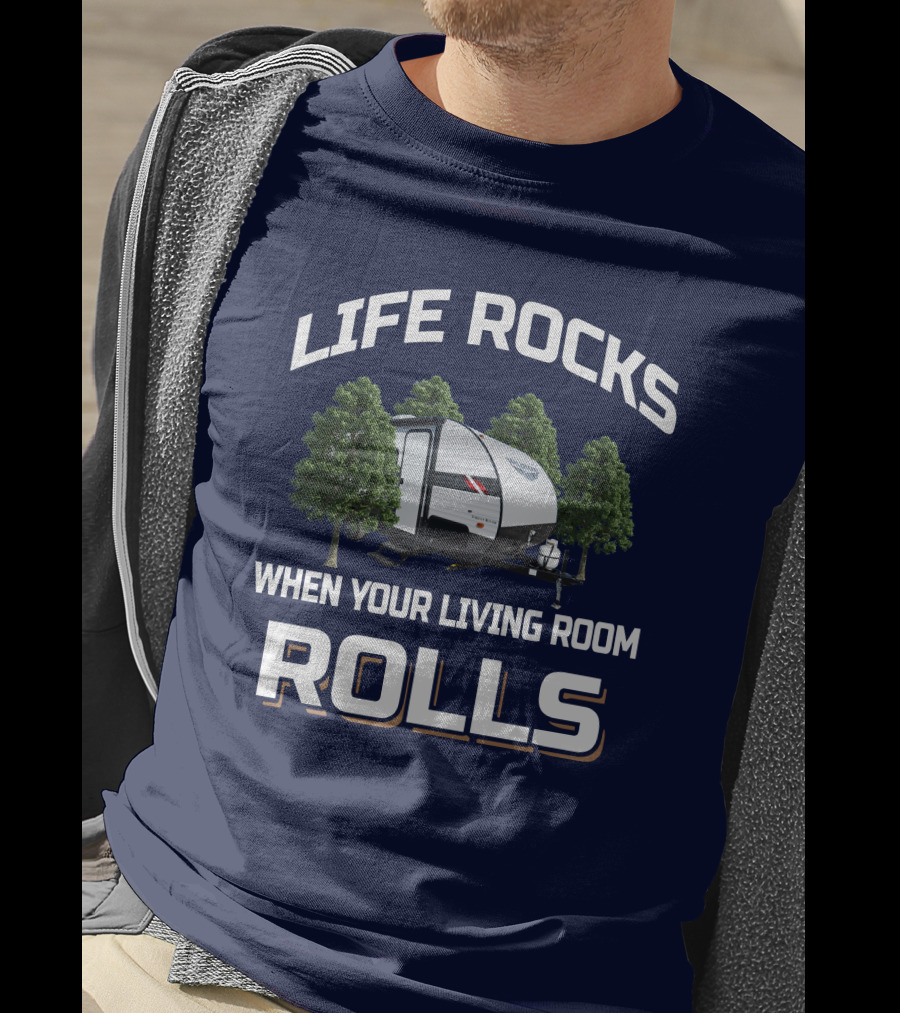 LIFE ROCKS WHEN YOUR LIVING ROOM ROLLS Wildwood 179DBK RV Camping Adventure T-Shirt