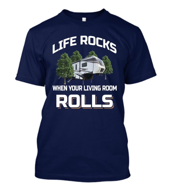 Life Rocks When Your Living Room Rolls 35Dk5 Rv Camper Trailer T-Shirt