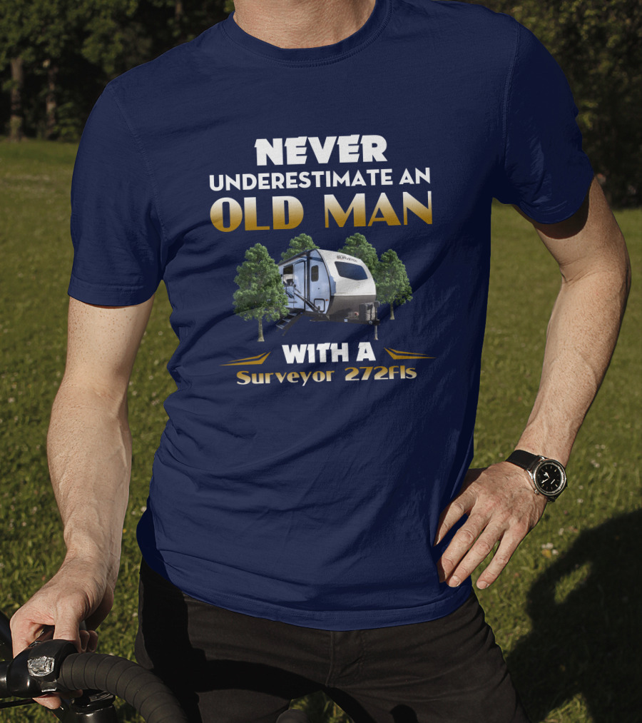 NEVER UNDERESTIMATE AN OLD MAN WITH A Surveyor 272FLS T-Shirt