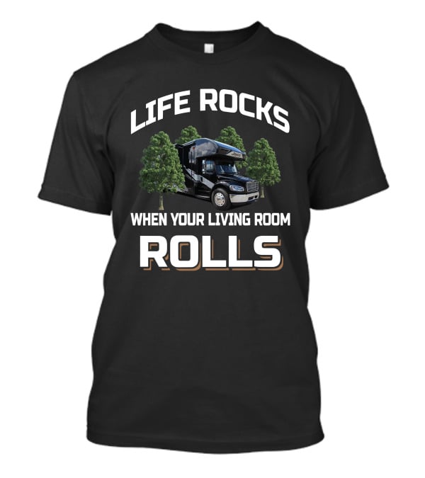 Life Rocks When Your Living Room Rolls Seneca 37L T-Shirt