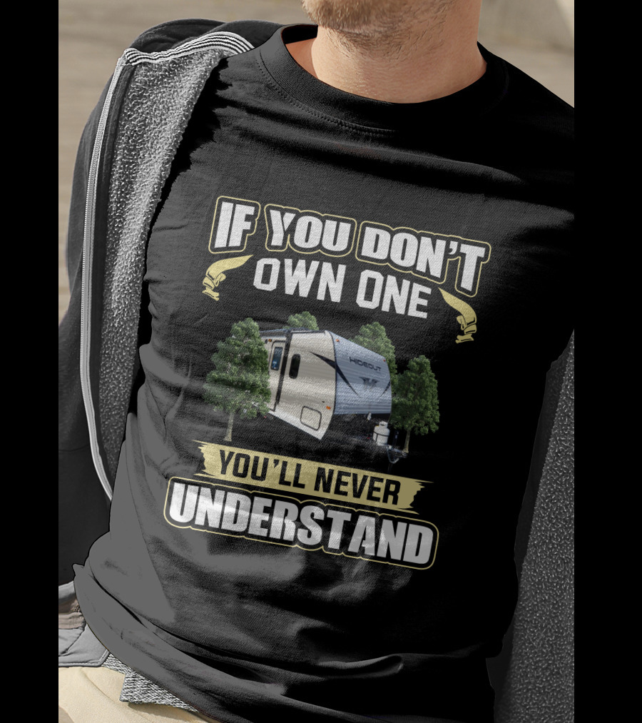 If You Don't Own One You'll Never Understand KS Hideout Camper T-Shirt