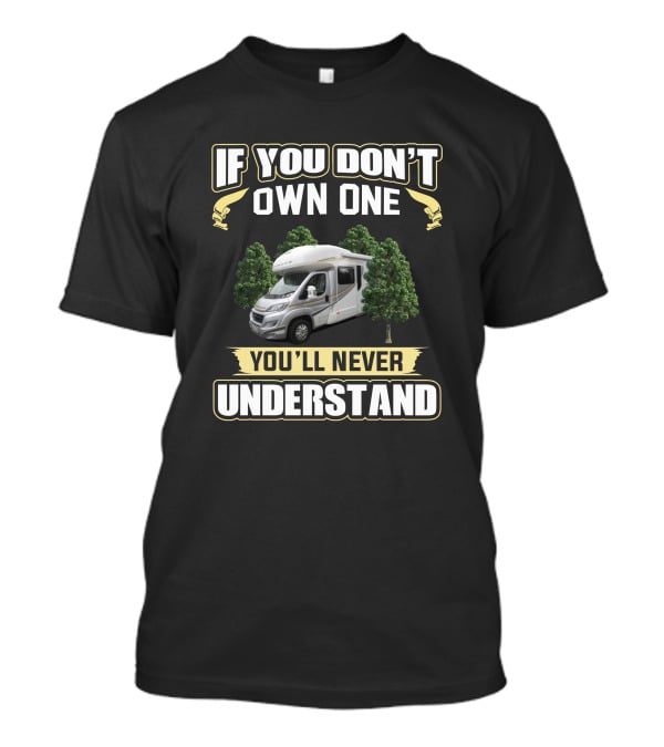 If You Don't Own One You'll Never Understand Auto Trail Tribute Campervan T-Shirt