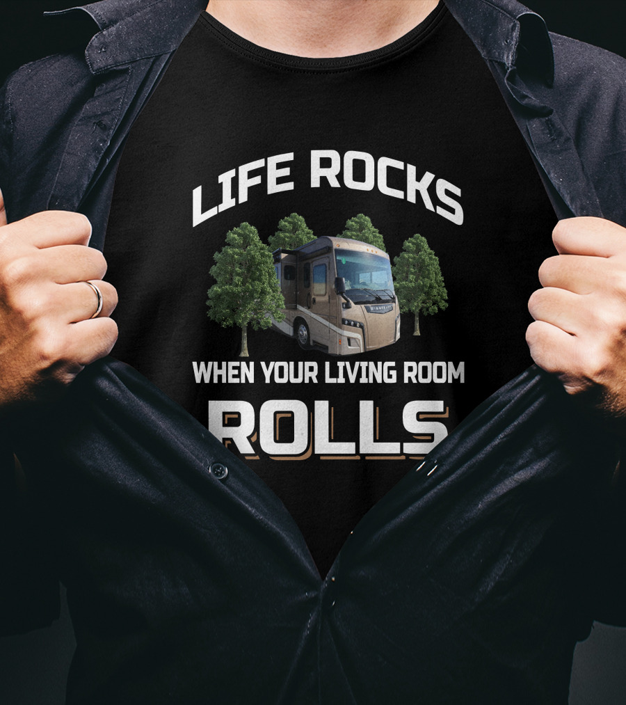 LIFE ROCKS WHEN YOUR LIVING ROOM ROLLS Camping RV Enthusiast 38w T-Shirt