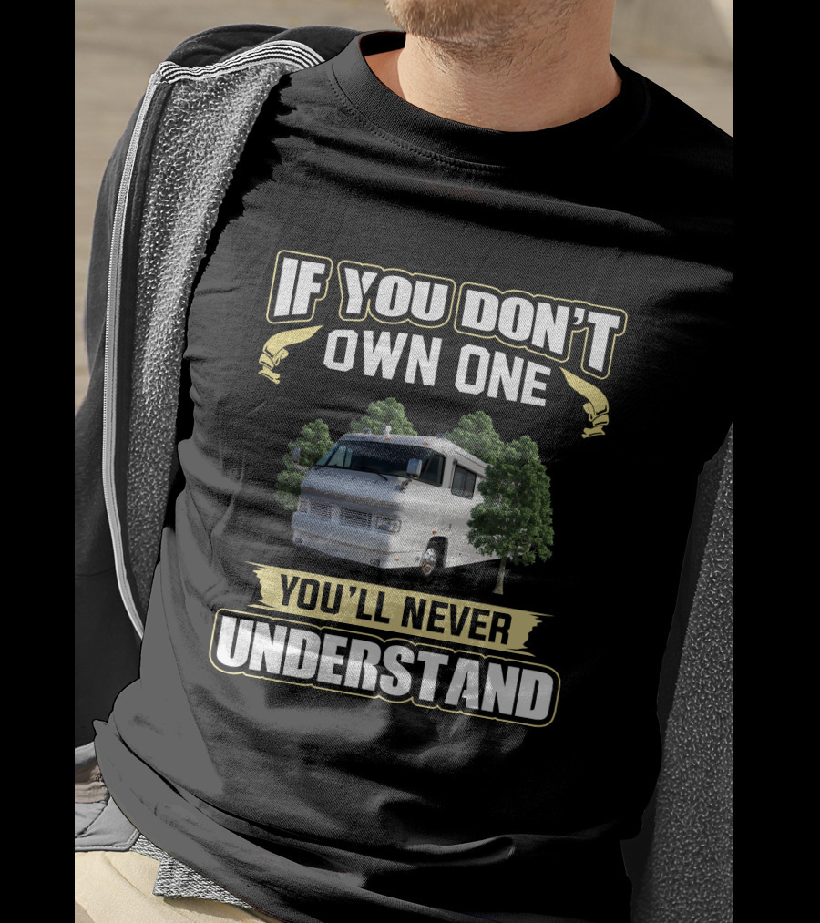 Foretravel U280 If You Don't Own One You'll Never Understand T-Shirt