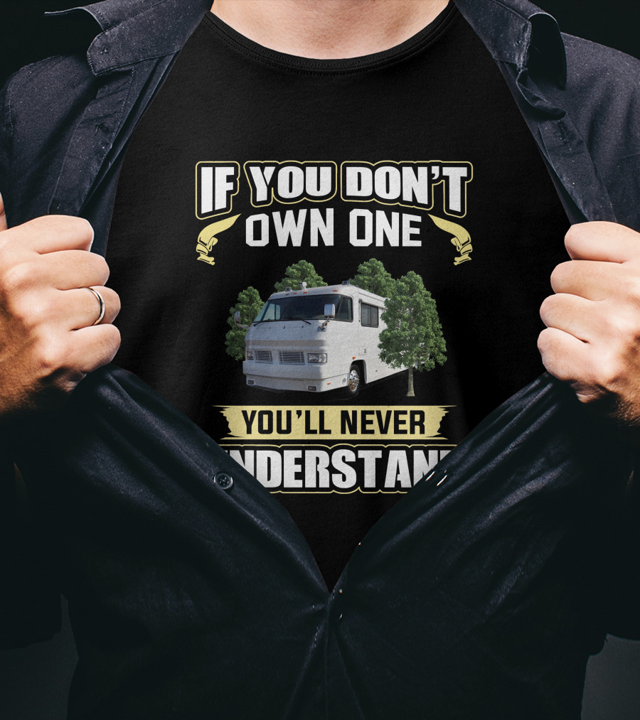 Foretravel U280 If You Don't Own One You'll Never Understand T-Shirt