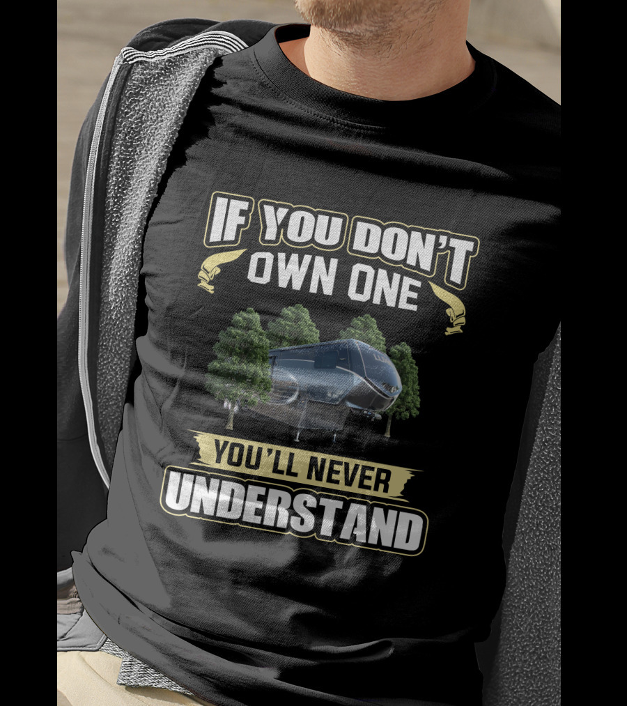 If You Don't Own One You'll Never Understand Luxe Toyhauler T-Shirt