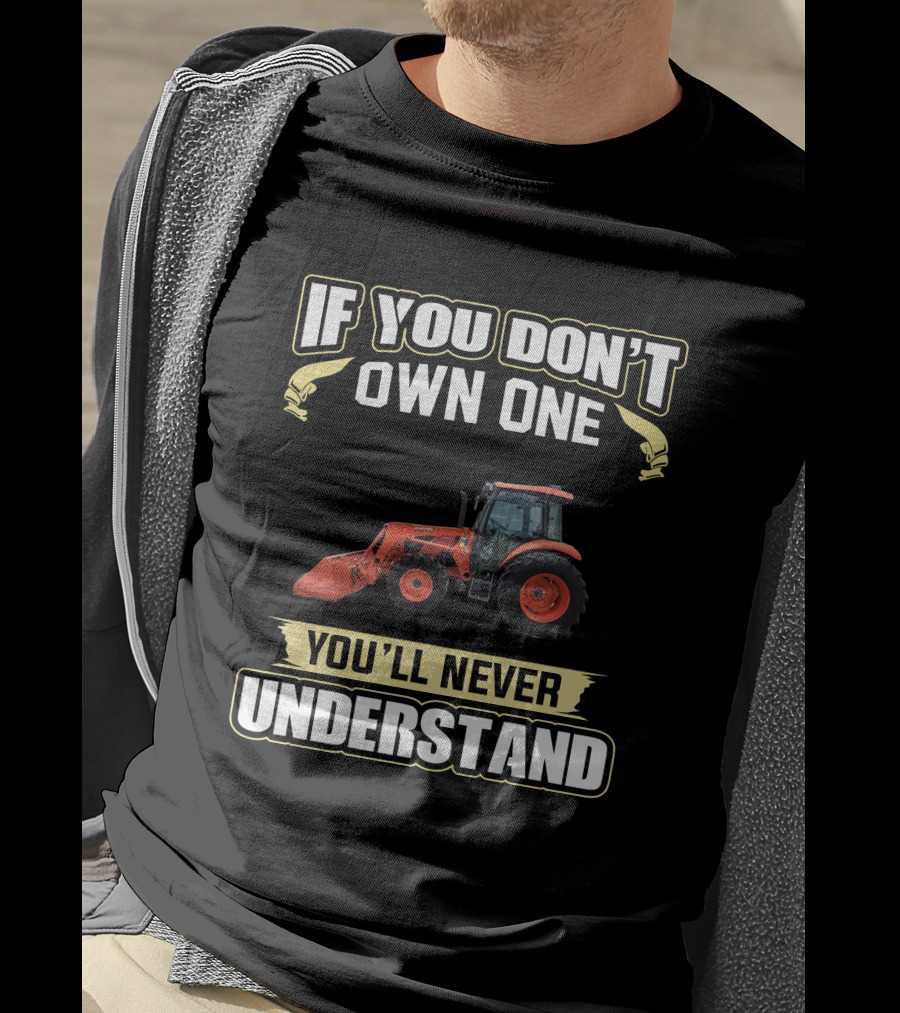 Kubota M7060 If You Don't Own One You'll Never Understand T-Shirt