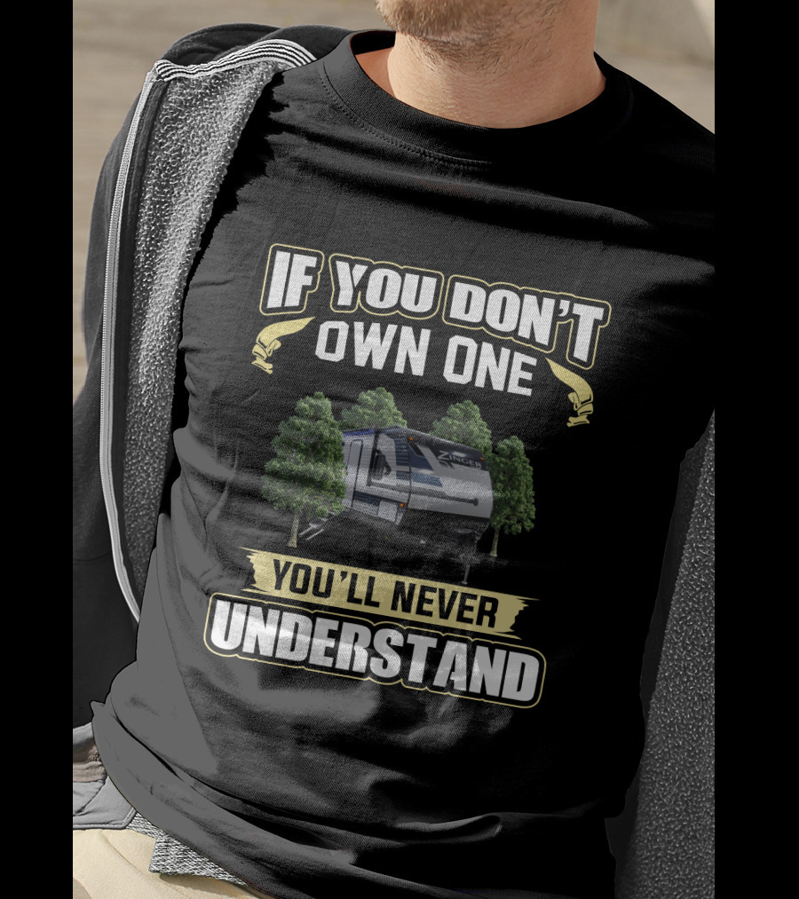 If You Don't Own One You'll Never Understand Crossroad Zinger RV Trailer Camping Adventure T-Shirt