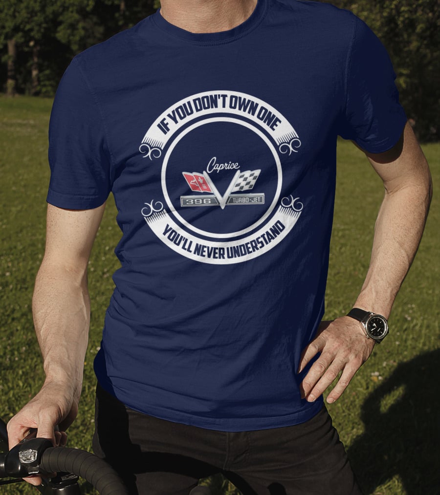If You Don't Own One You'll Never Understand Caprice 396 Turbo-Jet T-Shirt