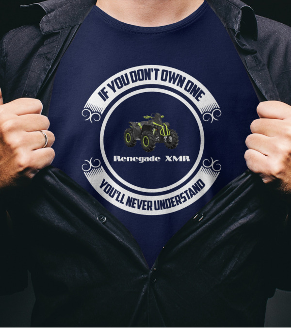 Renegade XMR If You Don't Own One You'll Never Understand T-Shirt