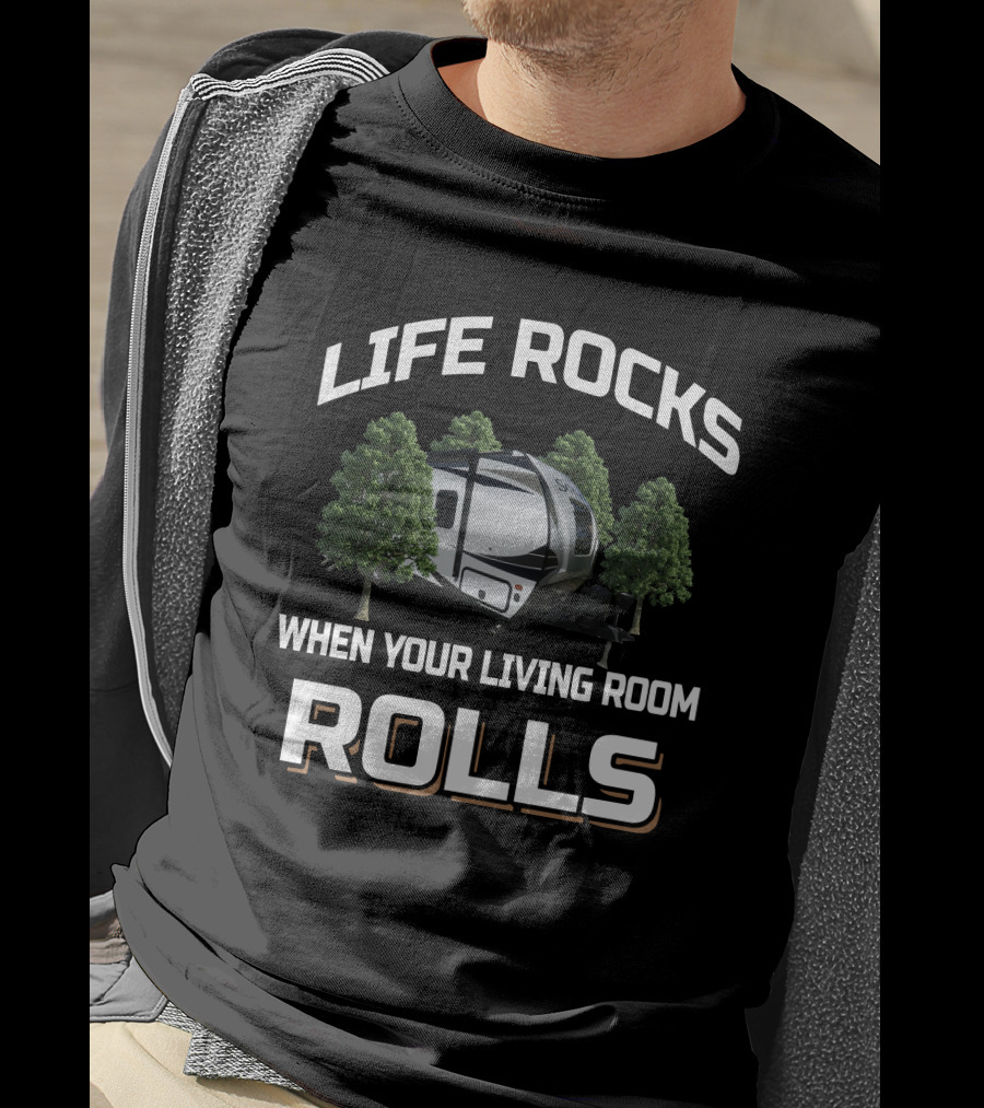 Life Rocks When Your Living Room Rolls Trailer Camping T-Shirt
