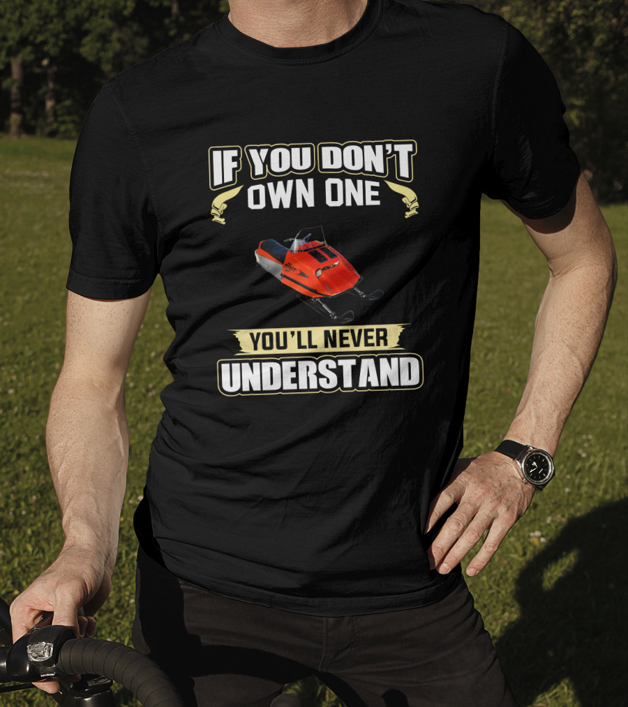 If You Don't Own One You'll Never Understand Brut Snowmobile T-Shirt