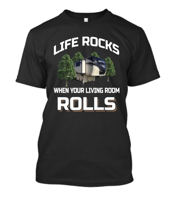 Life Rocks When Your Living Room Rolls RV Sierra T-Shirt