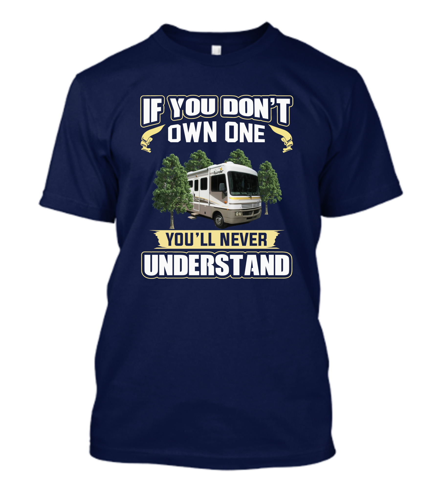 If You Don't Own One You'll Never Understand Bounder RV T-Shirt