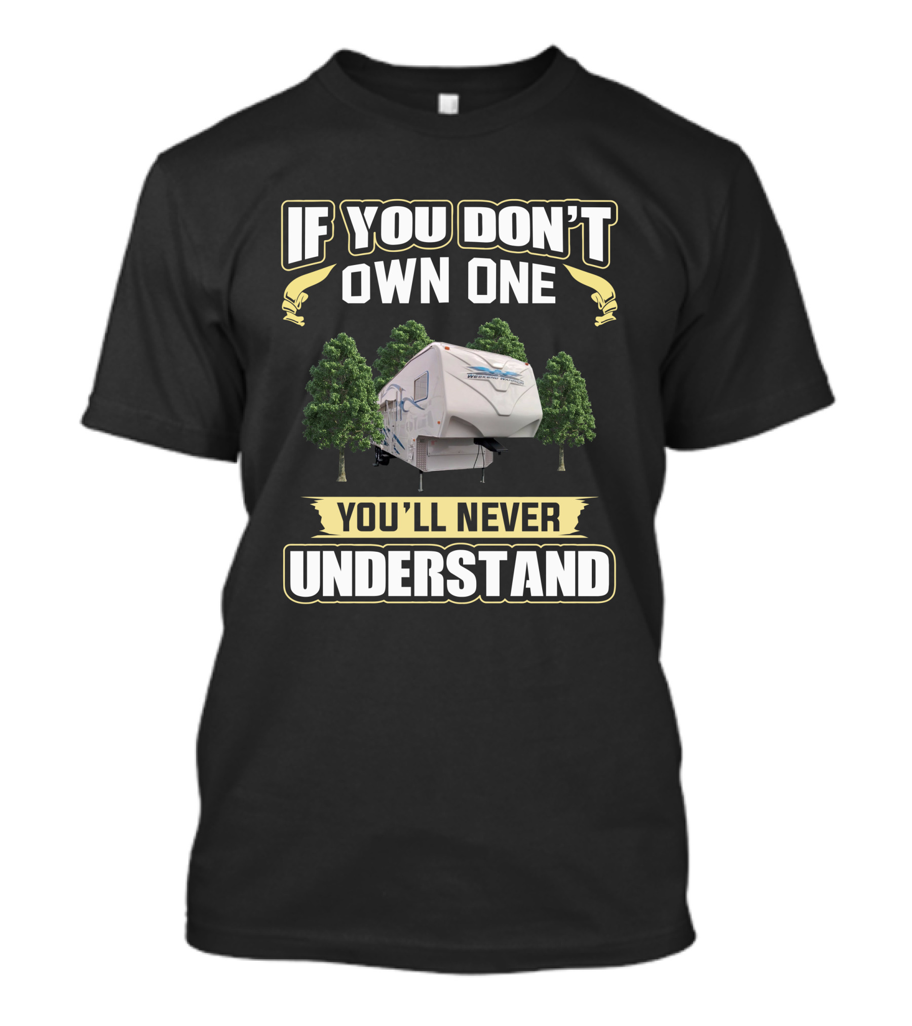 If You Don't Own One You'll Never Understand Weekend Warrior 3905 T-Shirt