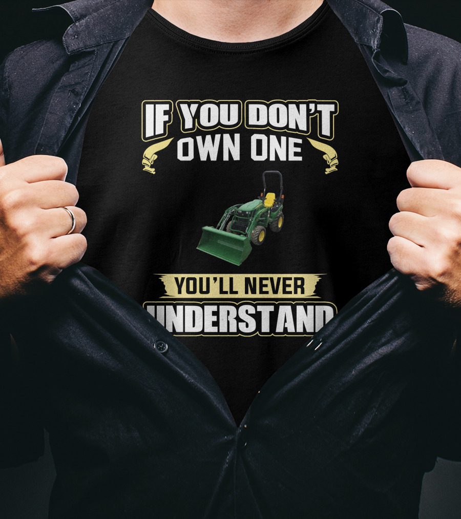 If You Don't Own One You'll Never Understand JD2025R T-Shirt