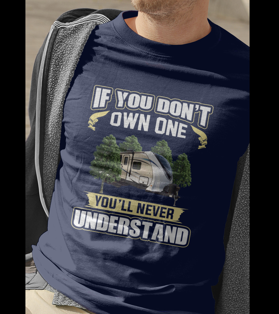 If You Don't Own One You'll Never Understand Dutchmen Aerolite T-Shirt