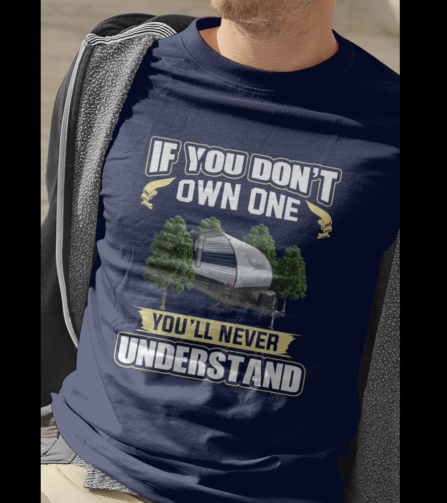 If You Don't Own One You'll Never Understand Grey Wolf 26RR Camper T-Shirt