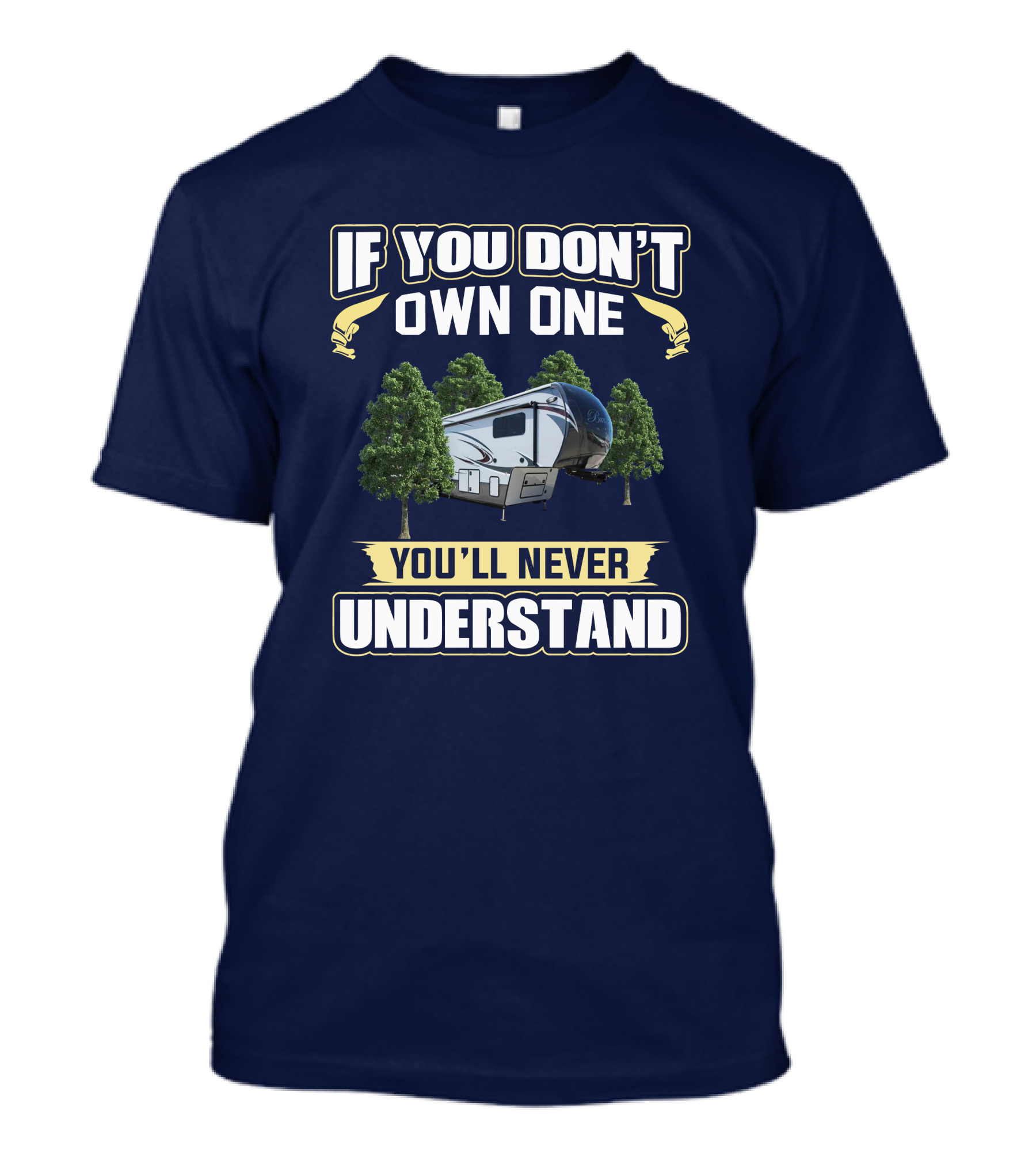 If You Don't Own One You'll Never Understand Bay Hill RV Camping Adventure T-Shirt