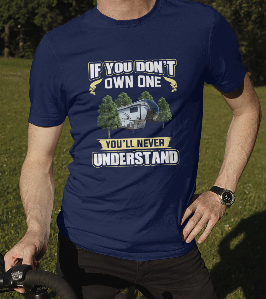 If You Don't Own One You'll Never Understand Bay Hill RV Camping Adventure T-Shirt