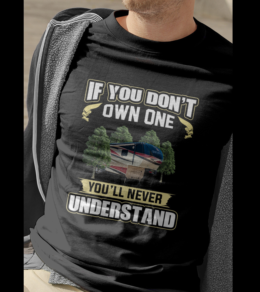 Redwood 36RL RV If You Don’t Own One You’ll Never Understand Camping T-Shirt