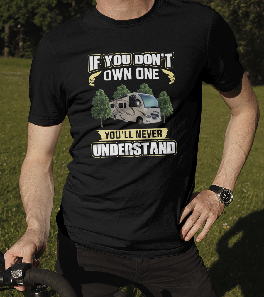 If You Don't Own One You'll Never Understand Thor Axis RV T-Shirt