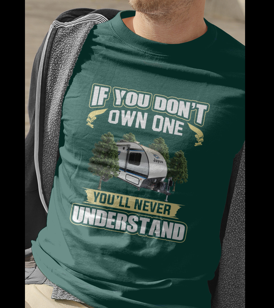 If You Don't Own One You'll Never Understand Jayco Hummingbird 17RK Camper T-Shirt
