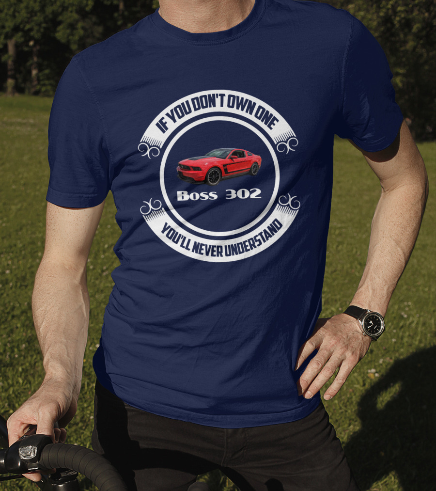 If You Don't Own One Boss 302 You'll Never Understand T-Shirt