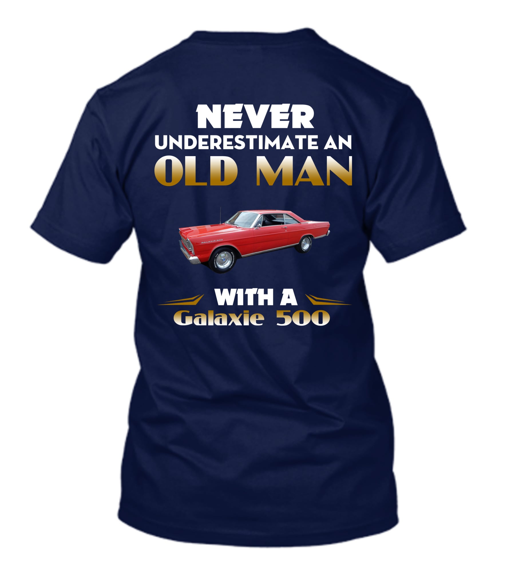 NEVER UNDERESTIMATE AN OLD MAN WITH A GALAXIE 500 T-Shirt