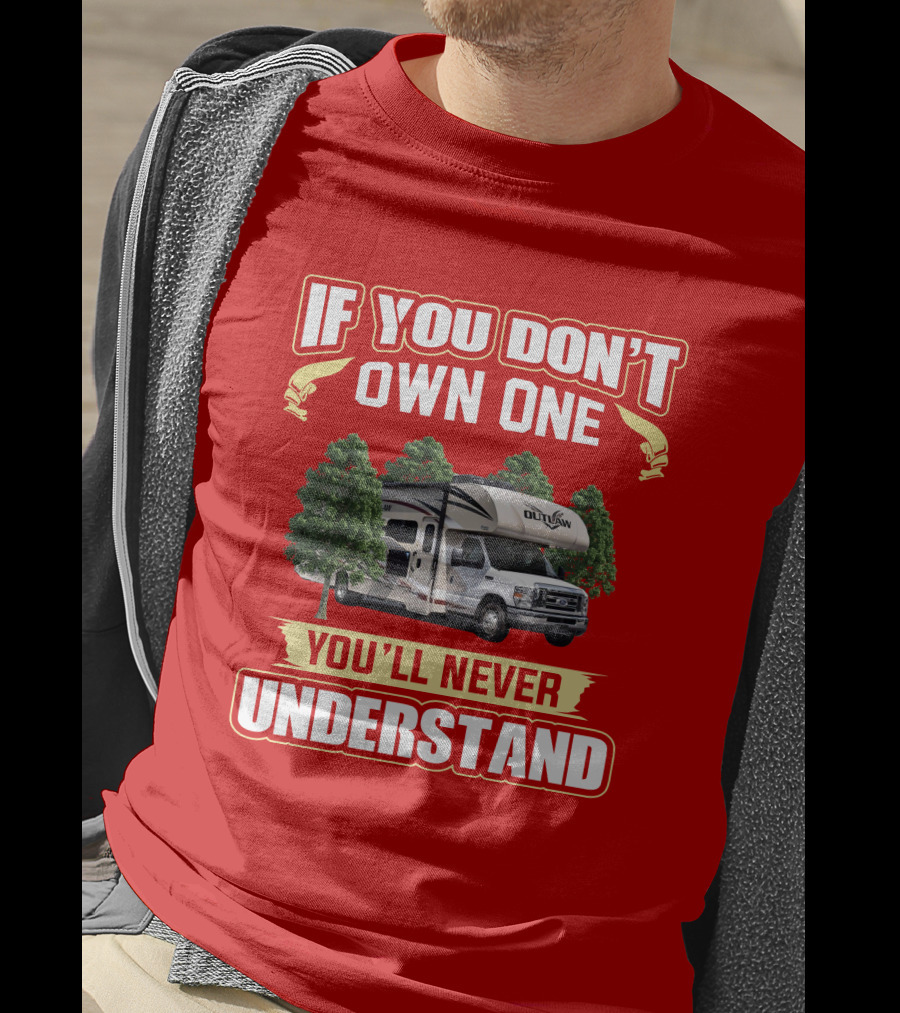 Outlaw RV If You Don't Own One You'll Never Understand T-Shirt