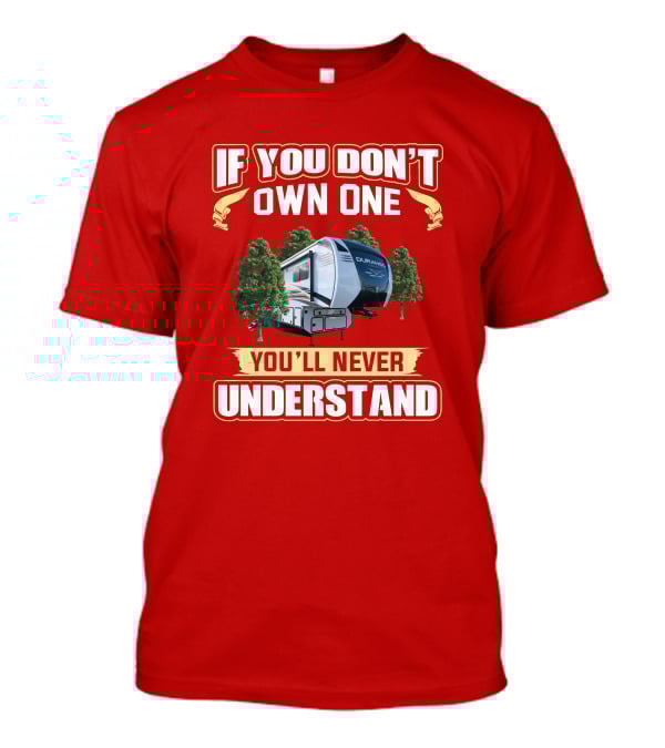If You Don't Own One You'll Never Understand KZ Durango RV Camping Enthusiast T-Shirt