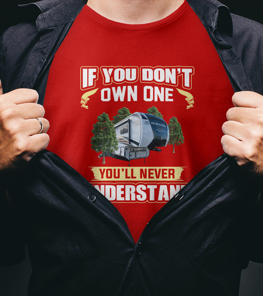 If You Don't Own One You'll Never Understand KZ Durango RV Camping Enthusiast T-Shirt