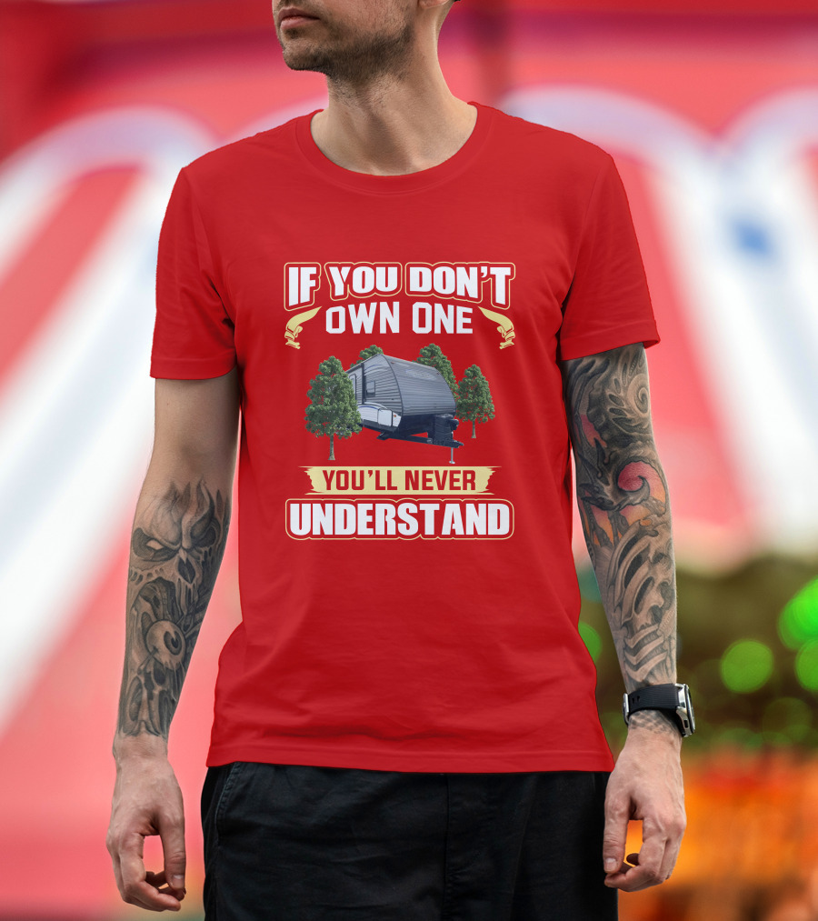 If You Don't Own a Dutchmen Aspen Trail You'll Never Understand T-Shirt