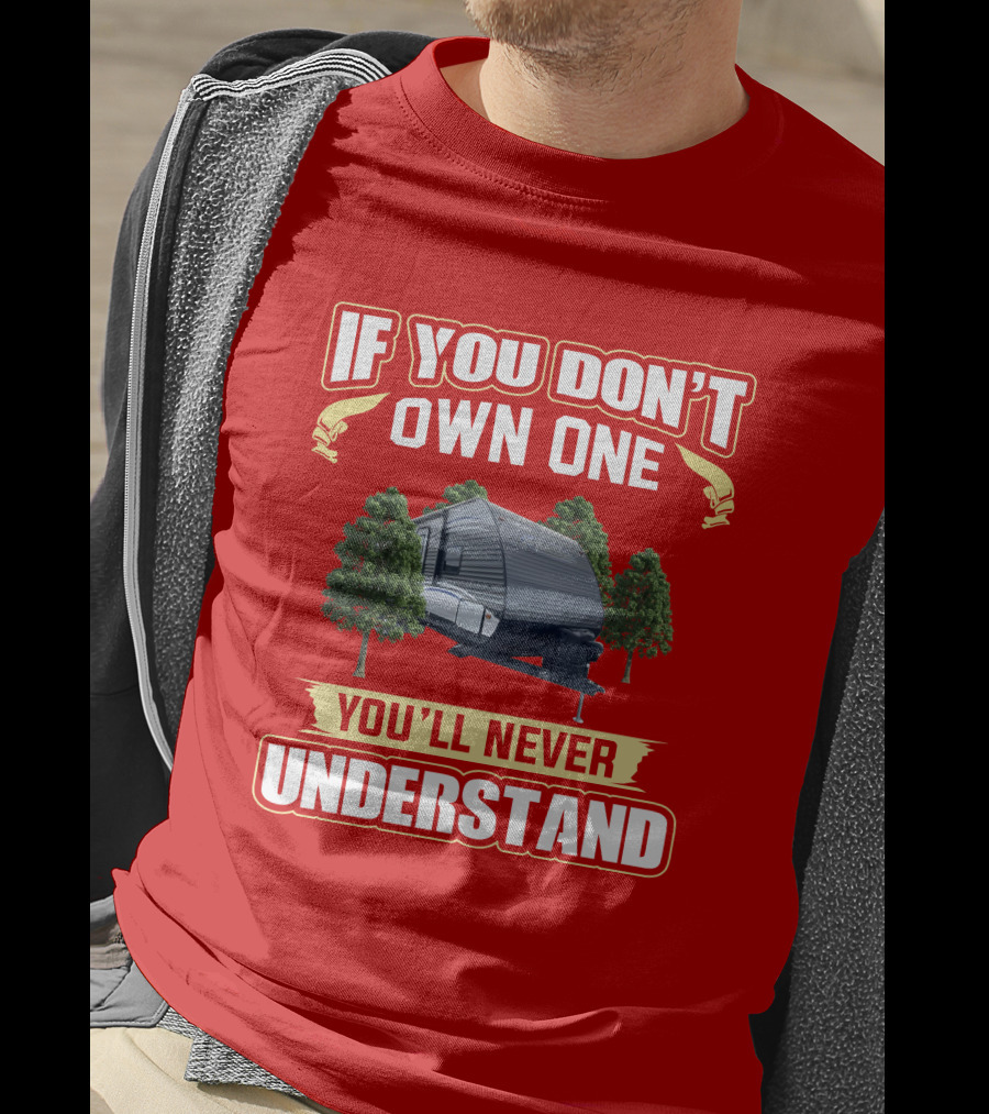 If You Don't Own A Dutchmen Aspen Trail You'll Never Understand T-Shirt
