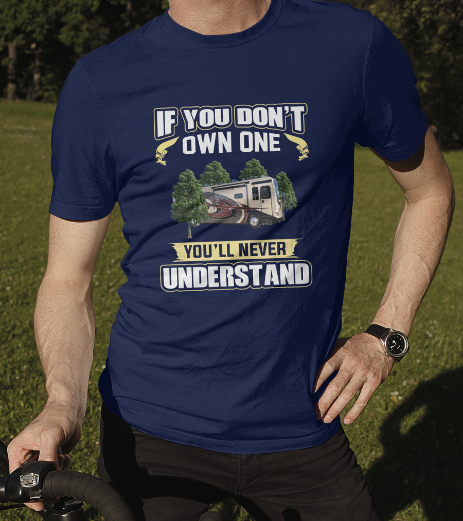 If You Don't Own One You'll Never Understand Pace Arrow LXE RV Life T-Shirt