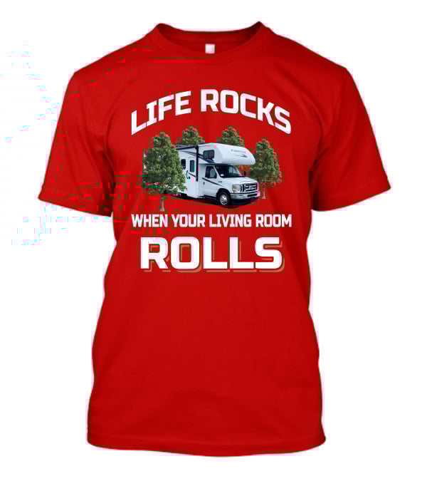 Life Rocks When Your Living Room Rolls Forester RV T-Shirt