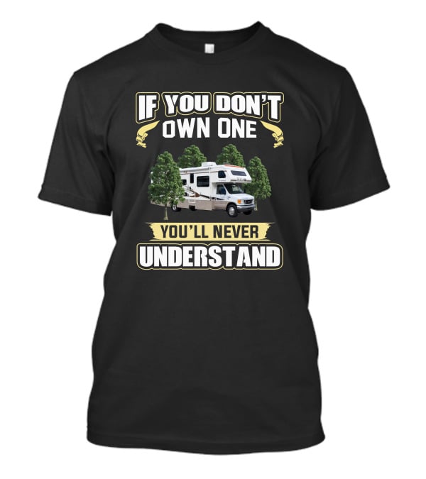 If You Don't Own One You'll Never Understand Fleetwood Tioga T-Shirt