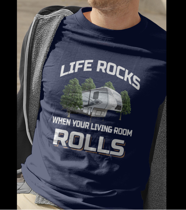 LIFE ROCKS WHEN YOUR LIVING ROOM ROLLS Keystone Fuzion RV Camper Forest Adventure T-Shirt