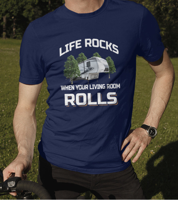 LIFE ROCKS WHEN YOUR LIVING ROOM ROLLS Keystone Fuzion RV Camper Forest Adventure T-Shirt