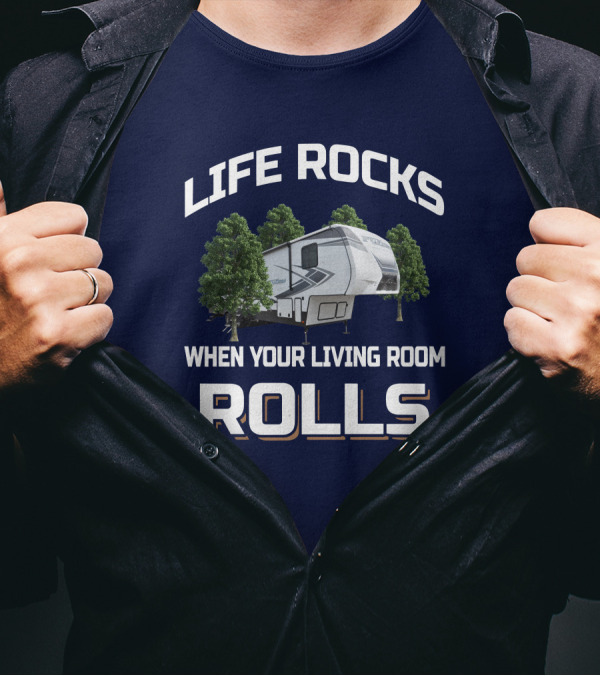 LIFE ROCKS WHEN YOUR LIVING ROOM ROLLS Keystone Fuzion RV Camper Forest Adventure T-Shirt