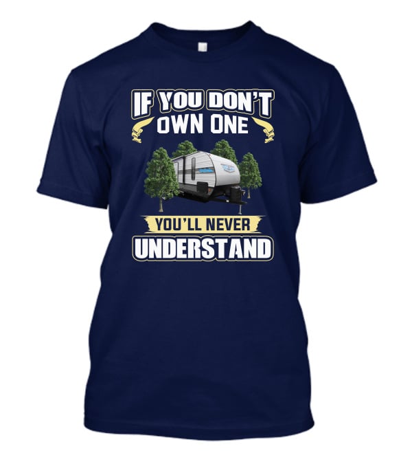 If You Don't Own One You'll Never Understand Salem 26DBUD Camper Trailer T-Shirt