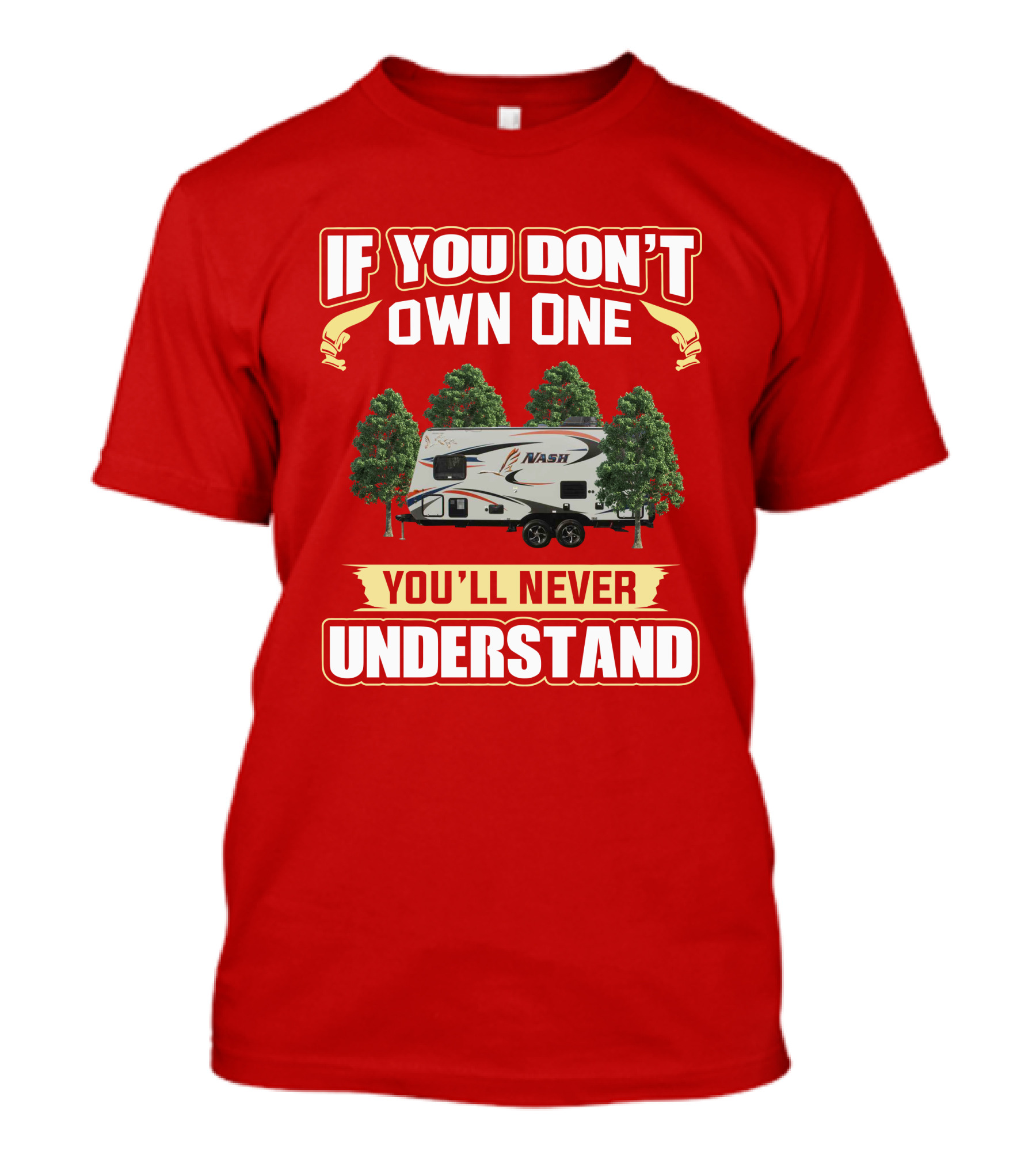 Northwood Nash 17k Camper If You Don't Own One You'll Never Understand T-Shirt