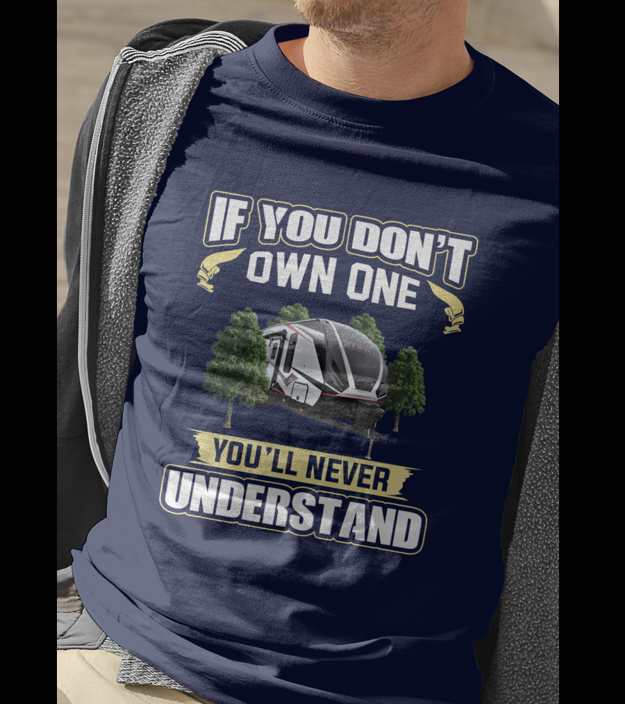 If You Don't Own One You'll Never Understand Stryker 2313 RV T-Shirt