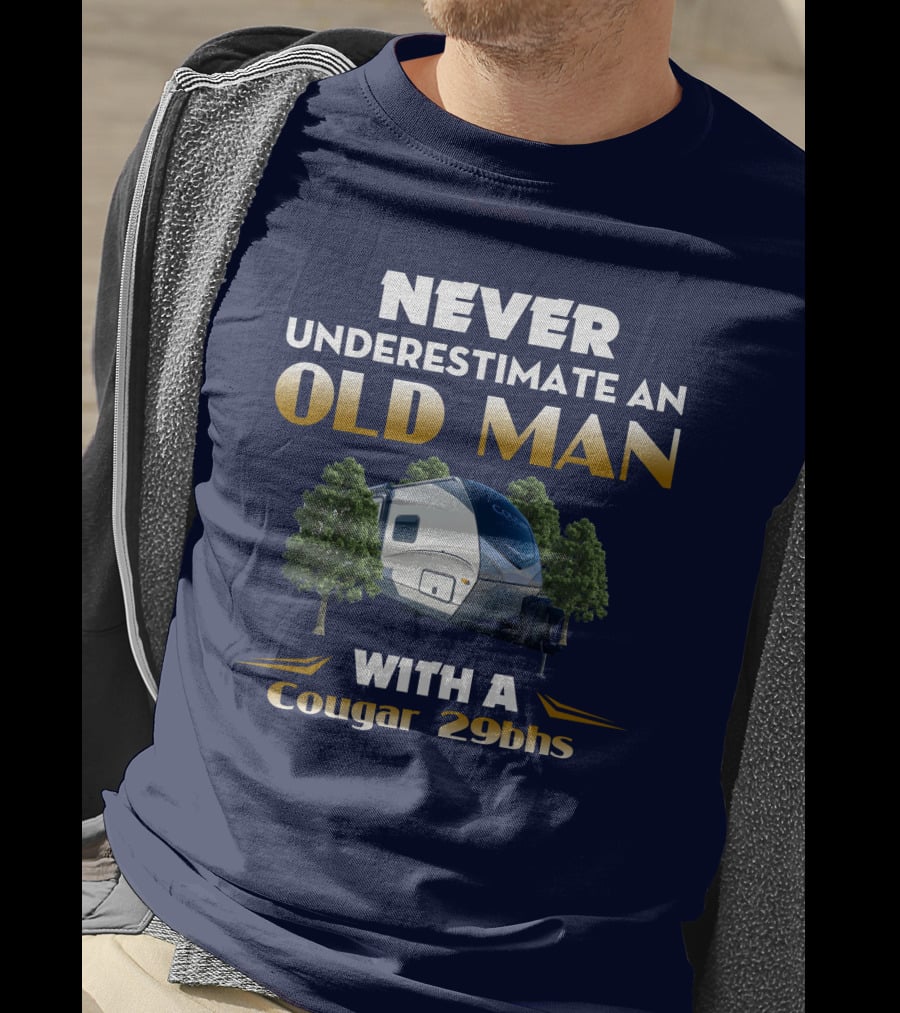 NEVER UNDERESTIMATE AN OLD MAN WITH A Cougar 29BHS T-Shirt