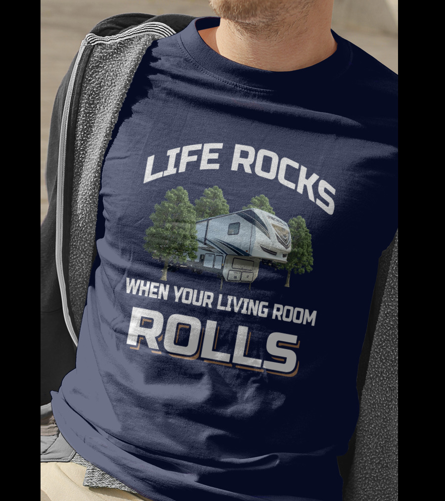 Life Rocks When Your Living Room Rolls Vengeance Rogue 4007V Rv Camper T-Shirt