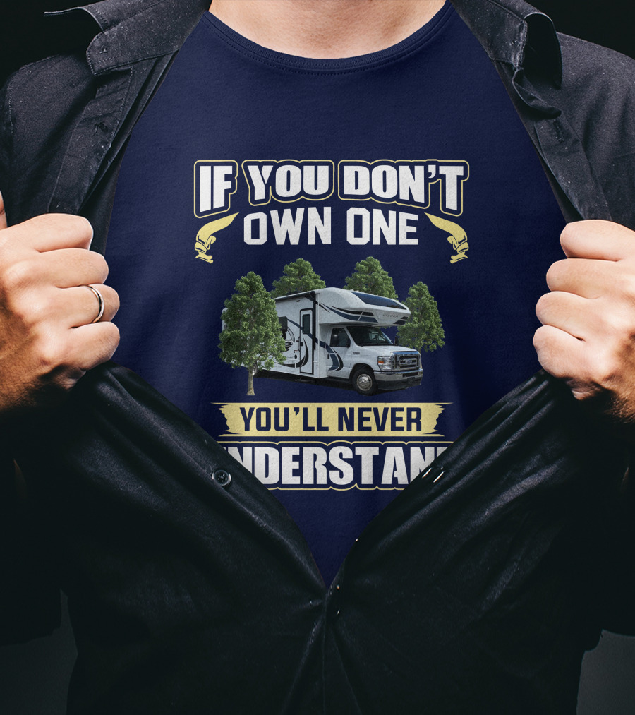 Entegra Odyssey RV If You Don't Own One You'll Never Understand T-Shirt