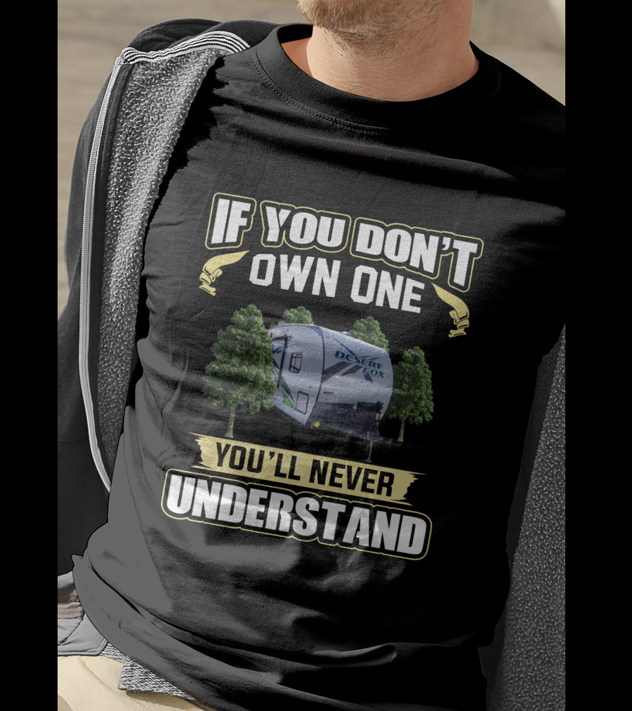 If You Don't Own One Desert Fox Toyhauler You'll Never Understand T-Shirt