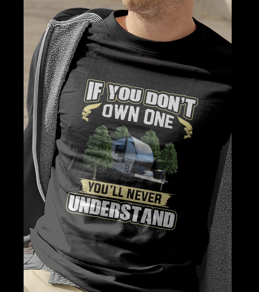 ATC Toyhauler If You Don't Own One You'll Never Understand T-Shirt