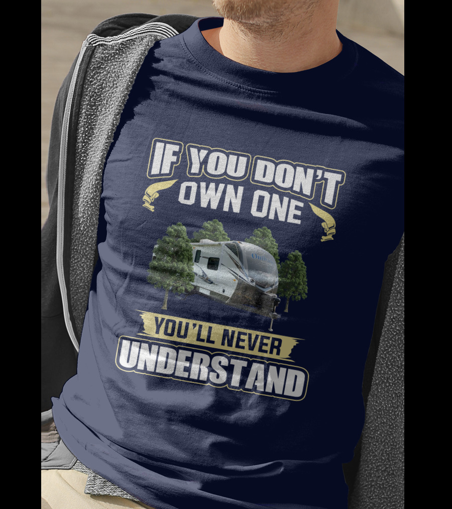 If You Don't Own One You'll Never Understand Keystone Outback 312BH T-Shirt
