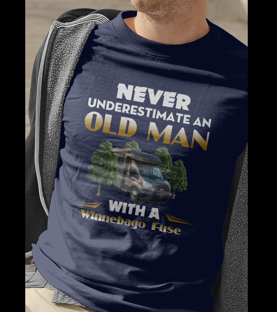 Never Underestimate An Old Man With A Winnebago Fuse T-Shirt